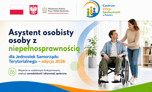 Grafika informacyjna w formie nagłówka artykułu dotyczącego programu „Asystent osobisty osoby z niepełnosprawnością” dla Jednostek Samorządu Terytorialnego – edycja 2026. W górnej części znajdują się znaki graficzne: flaga Polski, godło Rzeczypospolitej Polskiej, logo Ministerstwa Rodziny, Pracy i Polityki Społecznej oraz logo Centrum Usług Społecznych w Połańcu.  Główna treść grafiki brzmi: „Asystent osobisty osoby z niepełnosprawnością dla Jednostek Samorządu Terytorialnego – edycja 2026”. Pod spodem znajduje się informacja: „Wsparcie w codziennym funkcjonowaniu, większa samodzielność i aktywność społeczna.”  Po prawej stronie grafiki widoczna jest osoba poruszająca się na wózku oraz stojąca obok niej kobieta, co symbolizuje wsparcie asystenckie, towarzyszenie w codziennym funkcjonowaniu oraz wzmacnianie samodzielności osób z niepełnosprawnościami. Grafika utrzymana jest w kolorach nawiązujących do identyfikacji Centrum Usług Społecznych w Połańcu: niebieskim, zielonym i pomarańczowym.